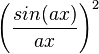  \left(\frac{sin(ax)}{ax}\right)^2 